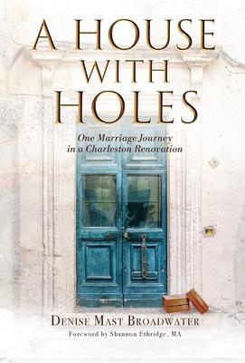 A House With Holes: One Marriage Journey in a Charleston Renovation