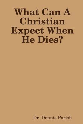 What Can A Christian Expect When He Dies?