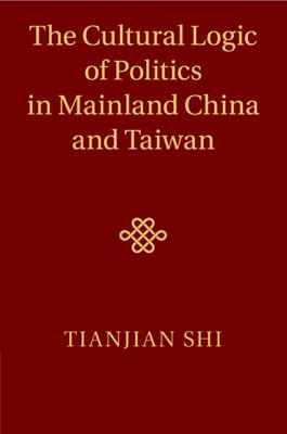 The Cultural Logic of Politics in Mainland China and Taiwan