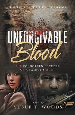 Unforgivable Blood: The Forgotten Secrets of A Family’’s Ruin