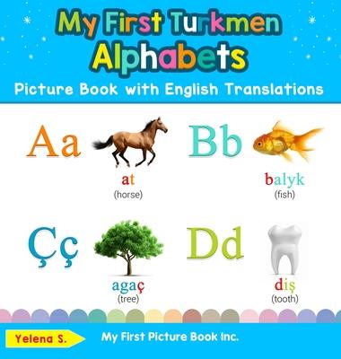 My First Turkmen Alphabets Picture Book with English Translations: Bilingual Early Learning & Easy Teaching Turkmen Books for Kids