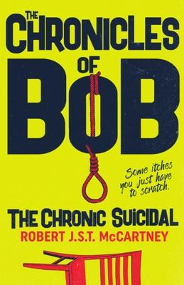 The Chronicles of Bob: The Chronic Suicidal