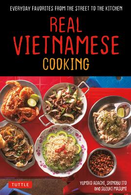 Real Vietnamese Cooking: Everyday Favorites from the Street to the Kitchen