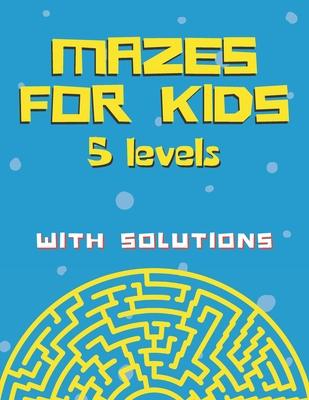 Mazes for kids with solutions (5 levels): Maze Activity Book for Kids (Maze Books for Kids)