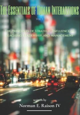 The Essentials of Human Interactions: The Principles of Strategic Influence in Teaching, Leadership, and Management