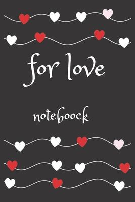 For Love: noteboock: jornal, gift, memoreis, love, cover for women, men, kids, girls, boys, noteboock, scool, 110 pages