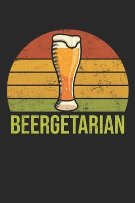 Beergetarian: Craft Beer Notebook for a Craft Brewer and Barley and Hops Gourmet - Record Details about Brewing, Tasting, Drinking C