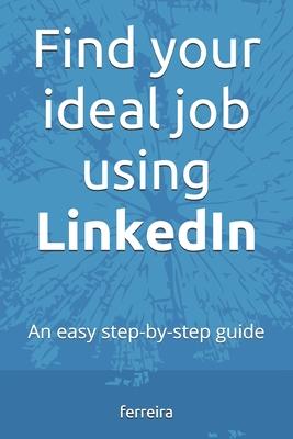 Find your ideal job using LinkedIn: An easy step-by-step guide