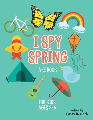 I spy spring: A-Z Book For Kids Ages 3-6: A Fun Guessing Game!