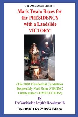 The CONDENSED Version of: Mark Twain Races for the PRESIDENCY with a Landslide VICTORY!: (The 2020 Presidential Candidates Desperately Need Some