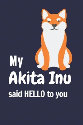 My Akita Inu said HELLO to you: For Akita Inu Dog Fans