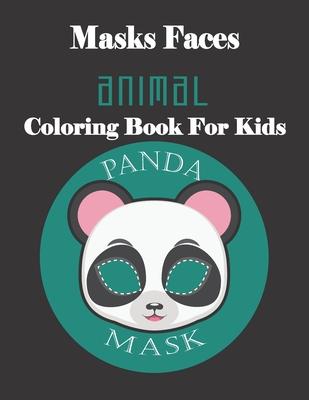 Masks Faces Animals Coloring Book For Kids (PANDA MASK): 47 Masks Faces Animals Stunning To Coloring Great gift For Birthday