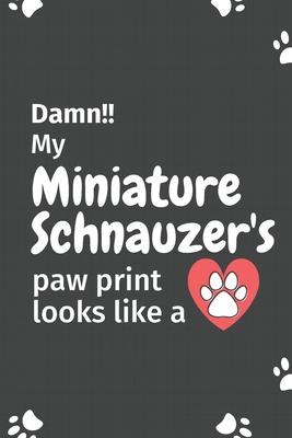 Damn!! my Miniature Schnauzer’’s paw print looks like a: For Miniature Schnauzer Dog fans