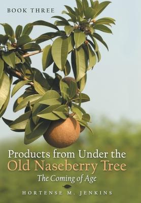 Book Three Products from Under the Old Naseberry Tree: The Coming of Age