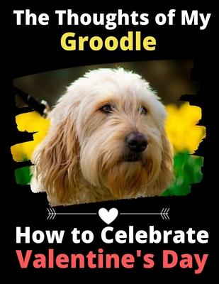 The Thoughts of My Groodle: How to Celebrate Valentine’’s Day