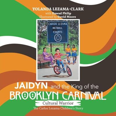 Cultural Warrior Jaidyn and the King of the Brooklyn Carnival: The Carlos Lezama Children’’s Story