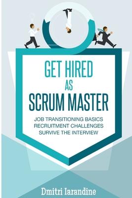 GET HIRED as SCRUM MASTER: Guide for Agile Job Seekers and People Hiring Them