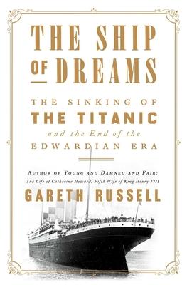 The Ship of Dreams: The Sinking of the Titanic and the End of the Edwardian Era