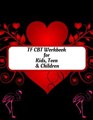 TF CBT Workbook for Kids, Teen and Children: Your Guide to Free From Frightening, Obsessive or Compulsive Behavior, Help Children Overcome Anxiety, Fe