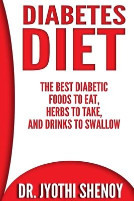 Diabetes Diet: The Best Diabetic Foods To Eat, Herbs To Take, And Drinks To Swallow