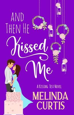 And Then He Kissed Me: A Laugh Out Loud Romantic Comedy About Billionaire