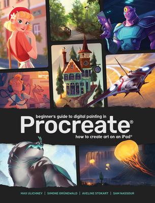 Beginner’’s Guide to Digital Painting in Procreate: How to Create Art on an Ipad(r)