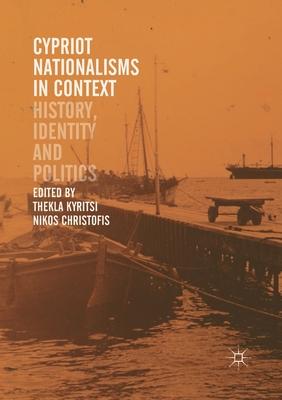 Cypriot Nationalisms in Context: History, Identity and Politics