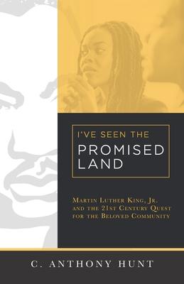 I’’ve Seen the Promised Land: Martin Luther King, Jr. and the 21st Century Quest for the Beloved Community