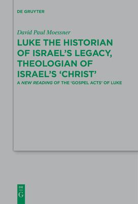 Luke the Historian of Israel’s Legacy, Theologian of Israel’s ’Christ’