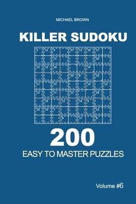 Killer Sudoku - 200 Easy to Master Puzzles 9x9 (Volume 6)