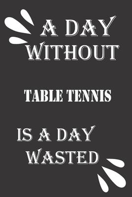 A day without table tennis is a day wasted