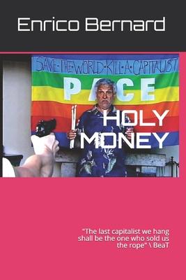 Holy money: The last capitalist we hang shall be the one who sold us the rope