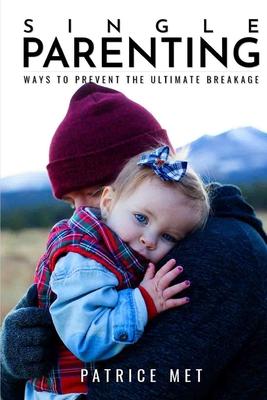 Single Parenting: : Ways to Prevent the Ultimate Breakage