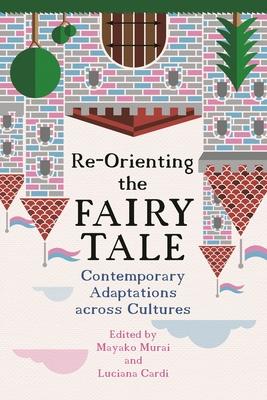 Re-Orienting the Fairy Tale: Contemporary Adaptations Across Cultures