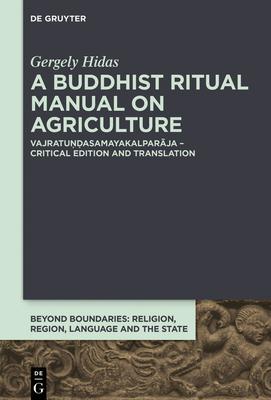 A Buddhist Ritual Manual on Agriculture: Vajratuṇḍasamayakalparāja - Critical Edition