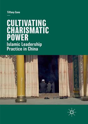 Cultivating Charismatic Power: Islamic Leadership Practice in China