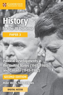 History for the Ib Diploma Paper 3 Political Developments in the United States (1945-1980) and Canada (1945-1982) with Cambridge Elevate Edition