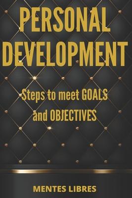 PERSONAL DEVELOPMENT Steps to meet GOALS and OBJECTIVES: Develop skills to be a successful person!