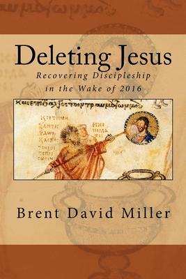 Deleting Jesus: Recovering Discipleship in the Wake of 2016