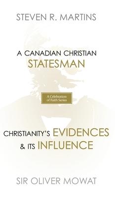 A Celebration of Faith Series: Sir Oliver Mowat: A Canadian Christian Statesman - Christianity’’s Evidences & its Influence