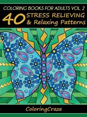 Coloring Books For Adults Volume 2: 40 Stress Relieving And Relaxing Patterns