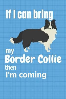 If I can bring my Border Collie then I’’m coming: For Border Collie Dog Fans