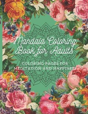Mandala Coloring Book for Adults: Coloring Pages For Meditation And Happiness Beautiful Flowers & Hearts Amazing Swirls-Awesome Patterns- LARGE PRINT