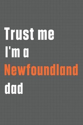 Trust me I’’m a Newfoundland dad: For Newfoundland Dog Dad