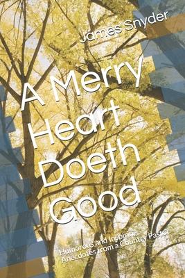 A Merry Heart Doeth Good: Humorous and Inspiring Anecdotes from a Country Pastor