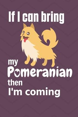 If I can bring my Pomeranian then I’’m coming: For Pomeranian Dog Fans