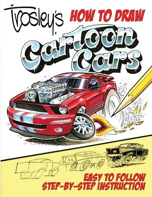 Trosley’’s How to Draw Cartoon Cars