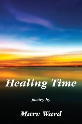 Healing Time: Poetry by Marv Ward