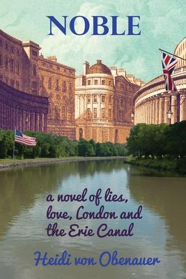 Noble: a novel of lies, love, London and the Erie Canal