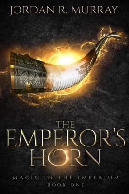 The Emperor’’s Horn: A Magic In The Imperium Novel